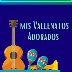 Mis vallenatos adorados