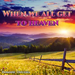 When we all get to heaven