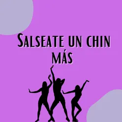 Salseate un chin mas