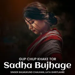 Gup Chup Khake Tor Sadha Bujhage