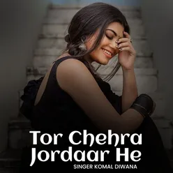 Tor Chehra Jordaar He