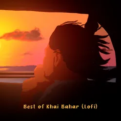 Best of Khai Bahar (LoFi)