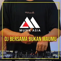 Dj Bersama Bukan Maumu