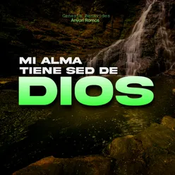 Mi Alma Tiene Sed De Dios