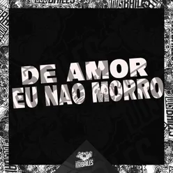 DE AMOR EU NÃO MORRO