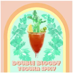 DOUBLE BLOODY TEQUILA SPICY