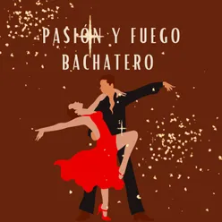 Pasion y fuego bachatero