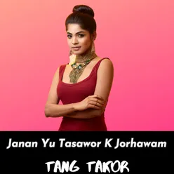 Janan Yu Tasawor K Jorhawam