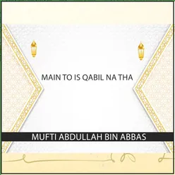 Main To Is Qabil Na Tha