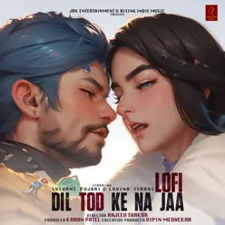 Dil Tod Ke Na Jaa - Lofi