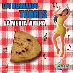 LOS HERMANOS TORRES LA MEDIA AREPA