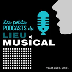 Les petits podcast du Lieu Musical : Dominique Val