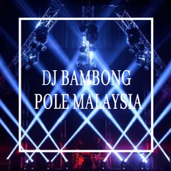 DJ BAMBONG POLE MALAYSIA