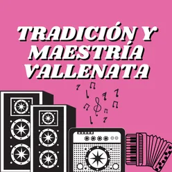 Tradicion y maestria vallenata