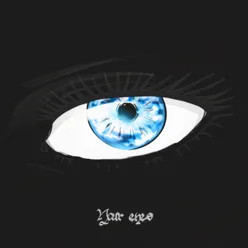 Your eyes