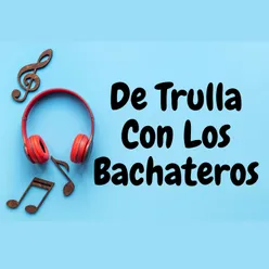 De trulla con los Bachateros