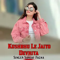 Kushbhu Le Jaiyo Devriya