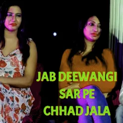 JAB DEEWANGI SAR PAR CHAD JALA