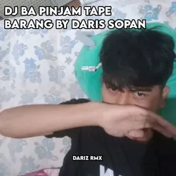 DJ BA PINJAM TAPE BARANG BY DARIS SOPAN