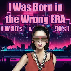 I Was Born in the Wrong ERA