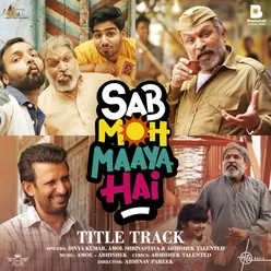 Sab Moh Maaya Hai (Title Track)