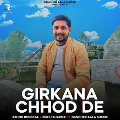 Girkana Chhod De