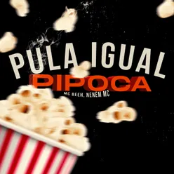 Pula Igual Pipoca