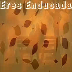 Eres Enducada