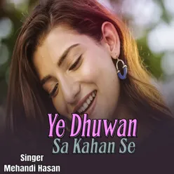 Ye Dhuwan Sa Kahan Se