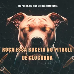 Roça Essa Buceta no PitBull de Glockada