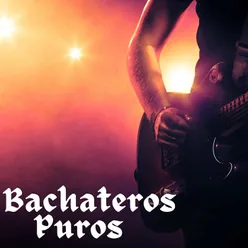 Bachateros puros