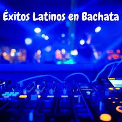 Exitos latinos en bachata