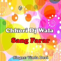 Chhori Dj Wala Sang Farar