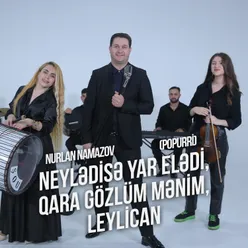Neylədisə, Yar Elədi / Qara Gözlüm Mənim / Leylican