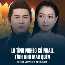 LK Tình Nghèo Có Nhau, Tình Nhỏ Mau Quên