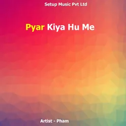 Pyar Kiya Hu Me