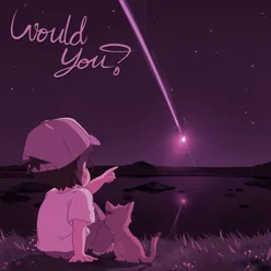 Would You? (Sped Up)