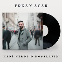 Hani Nerde O Dostlarım