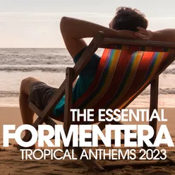 The Essential Formentera Tropical Anthems 2023