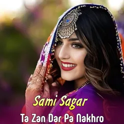 Ta Zan Dar Pa Nakhro By Sami Sagar