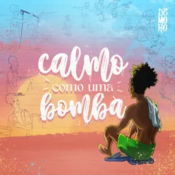 Calmo Como Uma Bomba