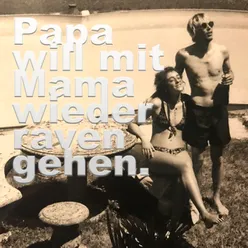 Papa will mit Mama wieder raven gehen