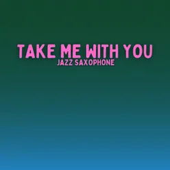 Take Me With You