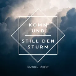 Komm und still den Sturm