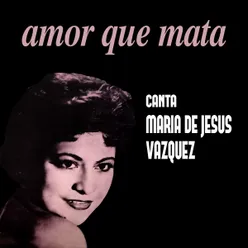 Amor que Mata canta María de Jesús Vázquez