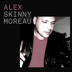 ALEX SKINNY MOREAU