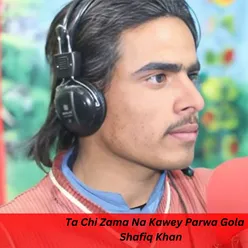 Ta Chi Zama Na Kawey Parwa Gola