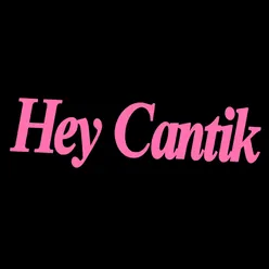 Hey Cantik