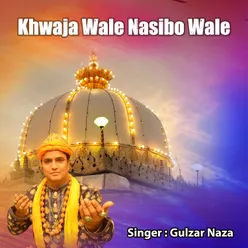 Khwaja Wale Nasibo Wale