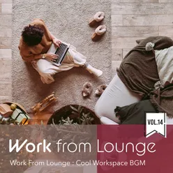 Work From Lounge - Cool Workspace BGM, Vol. 14
